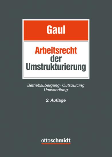 Arbeitsrecht der Umstrukturierung | Gaul