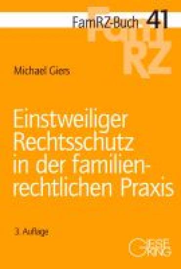 FamRZ-Buch 41: Einstweiliger Rechtsschutz in der familienrechtlichen Praxis | Giers
