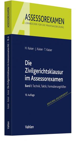 Die Zivilgerichtsklausur im Assessorexamen Band I: Technik, Taktik, Formulierungshilfen | Kaiser